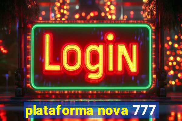 plataforma nova 777